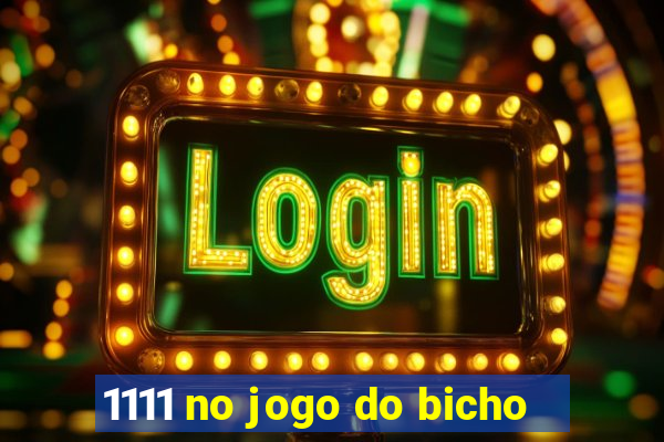 1111 no jogo do bicho